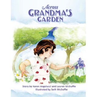 Across Grandma's Garden: Karen Angelucci, Lauren McDuffie, Seth McDuffie: 9781935001935: Books