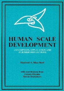 Human Scale Development Conception Application and Further Reflections (9780945257356): Manfred A. Max Neef: Books