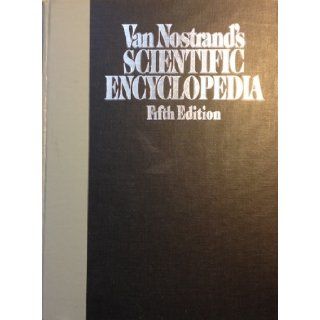 Van Nostrand's Scientific Encyclopedia (Fifth Edition): Douglas M. (Editor) Considine: 9780442216290: Books