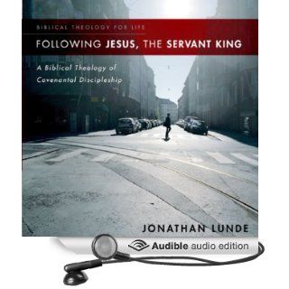 Following Jesus, the Servant King A Biblical Theology of Covenantal Discipleship (Audible Audio Edition) Jonathan Lunde, Tom Casaletto Books