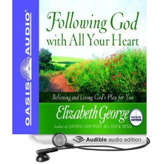 Following God With All Your Heart: Believing and Living God's Plan for You (Audible Audio Edition): Elizabeth George: Books
