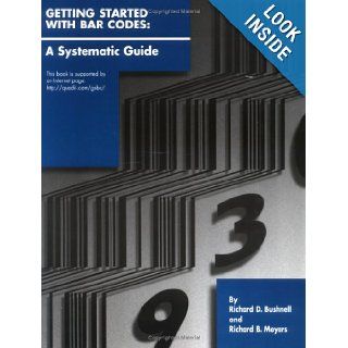 Getting Started With Bar Codes: A Systematic Guide: Richard D. Bushnell, Richard B. Meyers: 9780943779508: Books