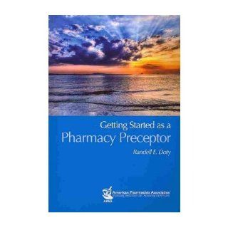 Getting Started as a Pharmacy Preceptor (Paperback)   Common: By (author) Randell E. Doty: 0884352858454: Books