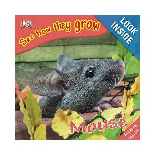 Mouse (See How They Grow): DK Publishing: 9780756637644: Books
