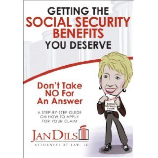 Don't Take NO For An Answer: Getting the Social Security Benefits You Deserve: Jan Dils: 9780929915975: Books