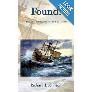 Found!: The Lost Treasure Ship San de Cristo: Richard J. Johnson: 9781426959998: Books