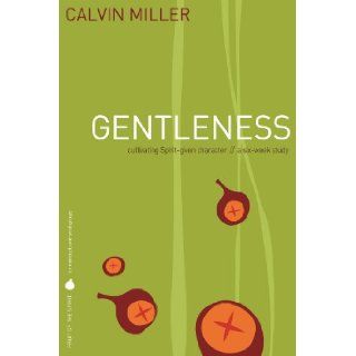 Fruit of the Spirit: Gentleness: Cultivating Spirit Given Character (Fruit of the Spirit Study Series): Dr. Calvin Miller: Books