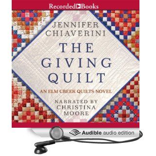 The Giving Quilt: An Elm Creek Quilts Novel (Audible Audio Edition): Jennifer Chiaverini, Christina Moore: Books