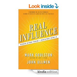 Real Influence: Persuade Without Pushing and Gain Without Giving In   Kindle edition by Mark Goulston, John Ullmen, Keith Ferrazzi. Business & Money Kindle eBooks @ .