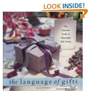 The Language of Gifts: The Essential Guide to Meaningful Gift Giving: Deanna Washington: 9781573241908: Books