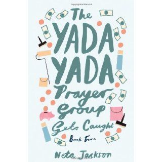 The Yada Yada Prayer Group Gets Caught (The Yada Yada Prayer Group, Book 5): Neta Jackson: 9781591453611: Books