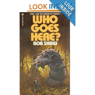 Who Goes Here: Bob Shaw: 9780441885756: Books