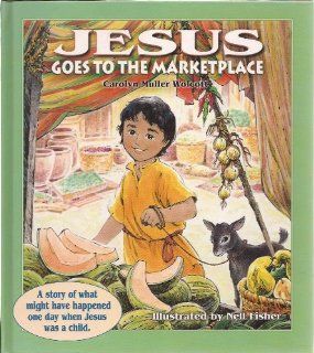 Jesus Goes to Marketplace: Carolyn Wolcott, Nell Fisher: 9780687090051: Books