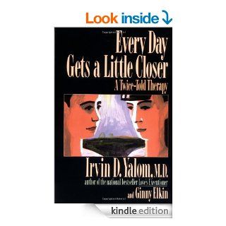 Every Day Gets A Little Closer: A Twice told Therapy   Kindle edition by Irvin D. Yalom, Ginny Elkin. Health, Fitness & Dieting Kindle eBooks @ .