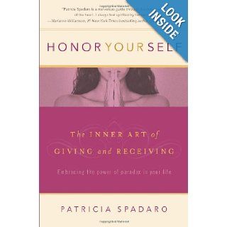 Honor Yourself: The Inner Art of Giving and Receiving: Patricia Spadaro: 9780981603308: Books