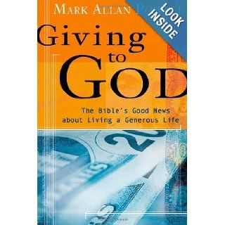 Giving to God: The Bible's Good News about Living a Generous Life: Mark Allan Powell: 9780802829269: Books