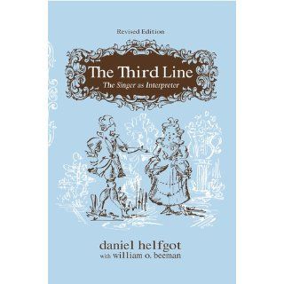 The Third Line: The Opera Performer As Interpreter: Daniel Helfgot, William O. Beeman: 9780028710365: Books