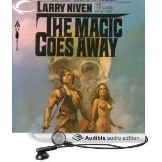 The Magic Goes Away (Audible Audio Edition) Larry Niven, John Morgan Books