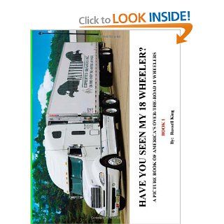 Have You Seen My 18 Wheeler?: "A Picture Book of America's Over the road 18 Wheelers": Russell King: 9781475079982: Books