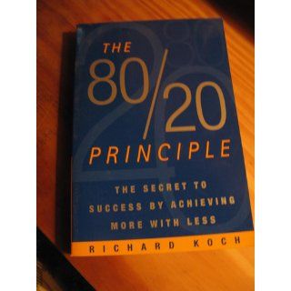 The 80/20 Principle: The Secret to Achieving More with Less: Richard Koch: 9780385491747: Books