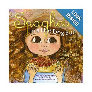 Spaghetti in a Hot Dog Bun: Having the Courage to Be Who You Are: Maria Dismondy, Kimberly Shaw Peterson: 9781933916309:  Children's Books