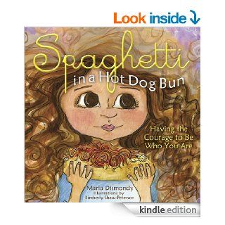 Spaghetti In A Hot Dog Bun: : Having the Courage to Be Who You Are eBook: Maria Dismondy: Kindle Store