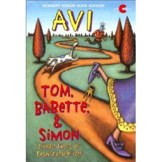 Tom, Babette, & Simon: Three Tales of Transformation: Avi, Alexi Natchev: 9780380727704:  Kids' Books