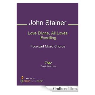 Love Divine, All Loves Excelling   Kindle edition by John Stainer. Arts & Photography Kindle eBooks @ .