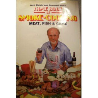 Home Book of Smoke Cooking Meat, Fish & Game: Jack Sleight, Raymond Hull: 9780811721950: Books