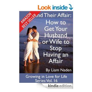 End Their Affair: How to  Get Your Husband or Wife to Stop Having an Affair (Growing in Love for Life Series Book 16) eBook: Liam Naden: Kindle Store