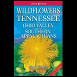 Wildflowers of Tennessee, the Ohio Valley, and the Southern Appalachians: The Official Field Guide of the Tennessee Native Plant Society