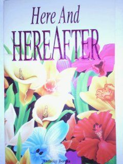 Here and Hereafter (9780963643537): Anthony Borgia: Books
