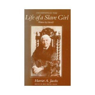Incidents in the Life of a Slave Girl   Written by Herself  : Harriet A. Jacobs, Jean Fagan Yellin: Books
