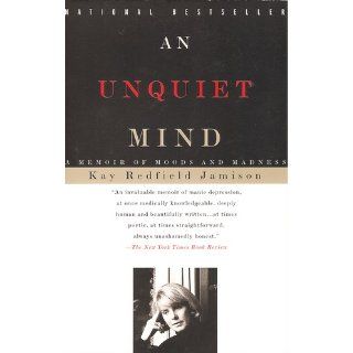 An Unquiet Mind A Memoir of Moods and Madness Kay Redfield Jamison 9780679763307 Books