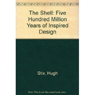 The Shell: Five Hundred Million Years of Inspired Design: Hugh Stix, etc., Marguerite Stix and R. Tucker Abbott, H. Landshoff: 9780500271353: Books