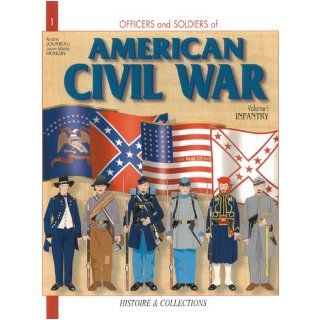 Officers and Soldiers of the American Civil War, Vol. 1 Infantry (v. 1) Andre Jouineau 9782352500148 Books