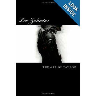The Art Of Tattoo (Volume 1): Leo Zulueta: 9781477503911: Books