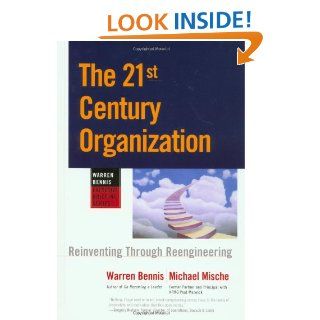 The 21st Century Organization: Reinventing Through Reengineering (Warren Bennis Executive Briefing Series): Warren Bennis, Michael Mische: 9780787909390: Books
