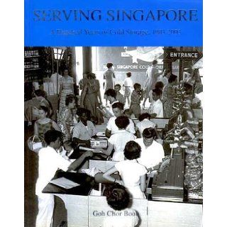 Serving Singapore: A Hundred Years of Cold Storage, 1903 2003: Chor Boon Goh: 8887603506199: Books
