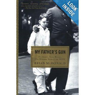 My Father's Gun: One Family, Three Badges, One Hundred Years in the NYPD: Brian McDonald: 9780452279247: Books