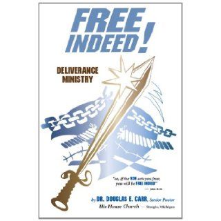 Free Indeed: Deliverance Ministry: Dr. Douglas E. Carr: 9781481907217: Books
