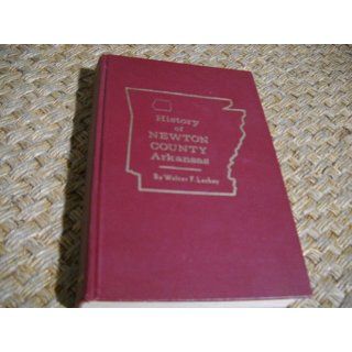 History of Newton County, Arkansas: Walter F. Lackey: Books