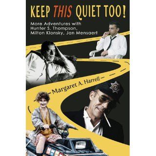 Keep This Quiet Too!: More Adventures with Hunter S. Thompson, Milton Klonsky, Jan Mensaert (Volume 2): Margaret A. Harrell, Jan Mensaert, Hunter S. Thompson, Alan Becker, Gaelyn Larrick: 9780983704539: Books