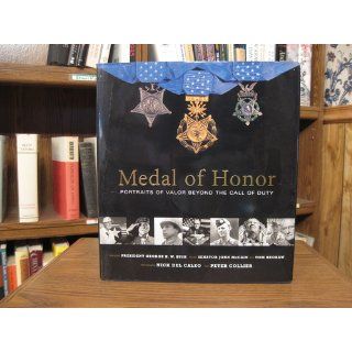 Medal of Honor: Portraits of Valor Beyond the Call of Duty: Peter Collier, Nick Del Calzo: 0791243652407: Books