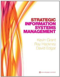 Strategic Information Systems Management: Kevin Grant, Ray Hackney, David Edgar: 9781408007938: Books