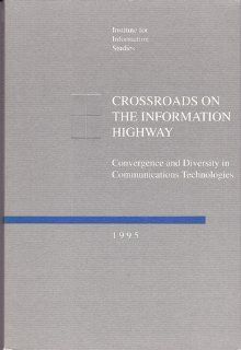 Crossroads on the Information Highway: Convergence and Diversity in Communications Technologies (9780898431643): Editors: Books