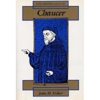 The Importance of Chaucer: Professor John H. Fisher: 9780809317417: Books