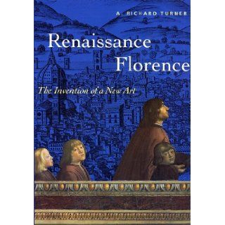 Renaissance Florence The Invention of A New Art (Trade Version) (Perspectives) Richard Turner 9780810927360 Books