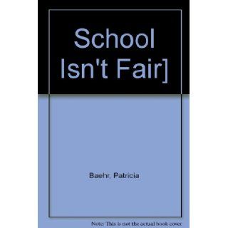 School Isn't Fair!: Patricia Baehr, R. W. Alley: 9780689715440: Books