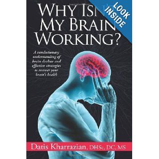 Why Isn't My Brain Working?: A Revolutionary Understanding of Brain Decline and Effective Strategies to Recover Your Brain's Health: Dr. Datis Kharrazian: 9780985690434: Books